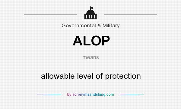 What does ALOP mean? It stands for allowable level of protection