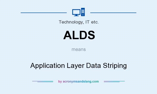What does ALDS mean? It stands for Application Layer Data Striping