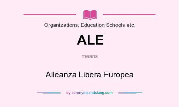 What does ALE mean? It stands for Alleanza Libera Europea