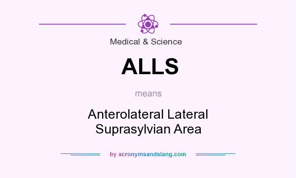 What does ALLS mean? It stands for Anterolateral Lateral Suprasylvian Area