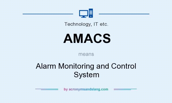 What does AMACS mean? It stands for Alarm Monitoring and Control System