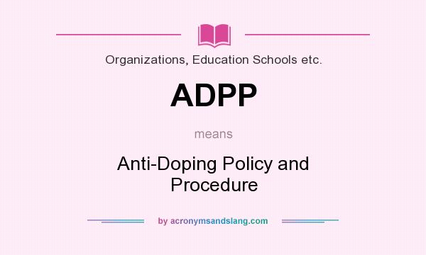 What does ADPP mean? It stands for Anti-Doping Policy and Procedure