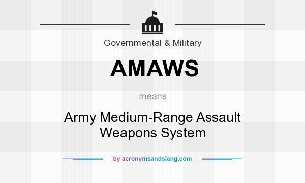 What does AMAWS mean? It stands for Army Medium-Range Assault Weapons System