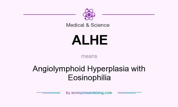 What does ALHE mean? It stands for Angiolymphoid Hyperplasia with Eosinophilia