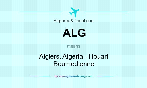 What does ALG mean? It stands for Algiers, Algeria - Houari Boumedienne