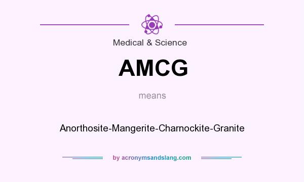 What does AMCG mean? It stands for Anorthosite-Mangerite-Charnockite-Granite