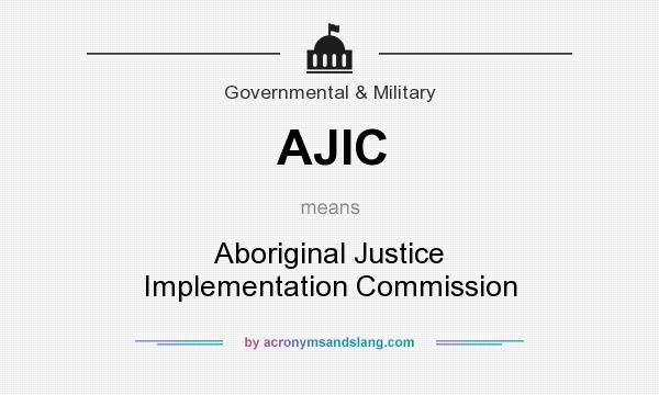 What does AJIC mean? It stands for Aboriginal Justice Implementation Commission