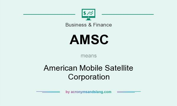 What does AMSC mean? It stands for American Mobile Satellite Corporation