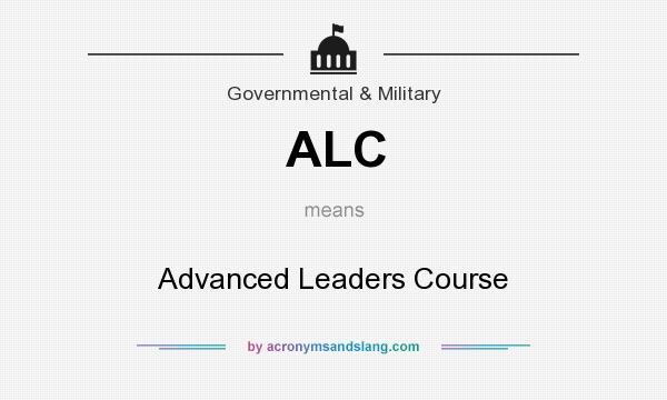 What does ALC mean? It stands for Advanced Leaders Course