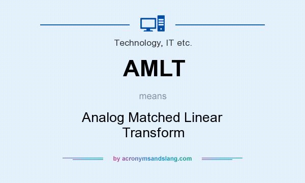 What does AMLT mean? It stands for Analog Matched Linear Transform