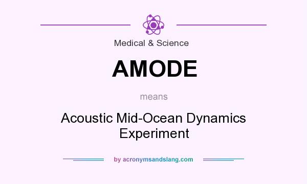 What does AMODE mean? It stands for Acoustic Mid-Ocean Dynamics Experiment