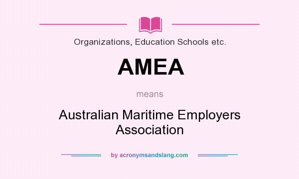 What does AMEA mean? It stands for Australian Maritime Employers Association