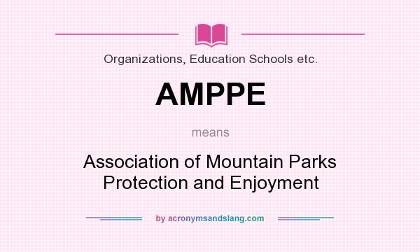 What does AMPPE mean? It stands for Association of Mountain Parks Protection and Enjoyment