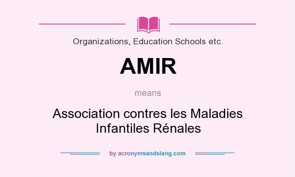 What does AMIR mean? It stands for Association contres les Maladies Infantiles Rénales