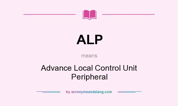 What does ALP mean? It stands for Advance Local Control Unit Peripheral