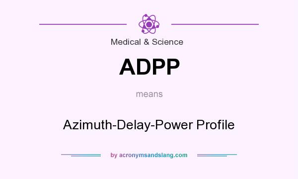 What does ADPP mean? It stands for Azimuth-Delay-Power Profile