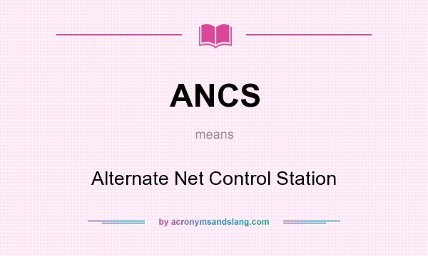 What does ANCS mean? It stands for Alternate Net Control Station