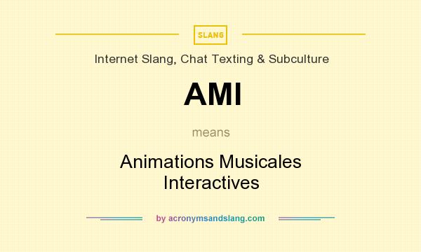 What does AMI mean? It stands for Animations Musicales Interactives