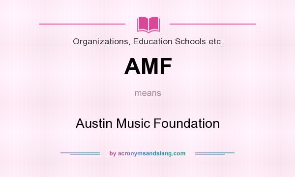 What does AMF mean? It stands for Austin Music Foundation