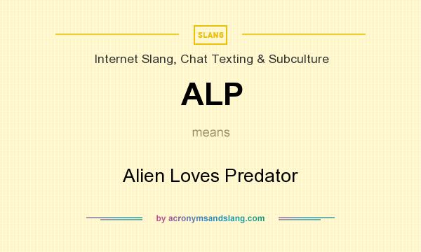What does ALP mean? It stands for Alien Loves Predator