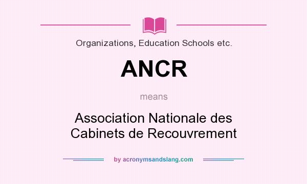 What does ANCR mean? It stands for Association Nationale des Cabinets de Recouvrement