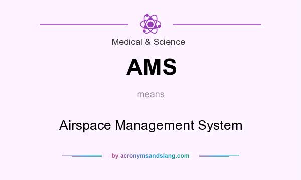 What does AMS mean? It stands for Airspace Management System