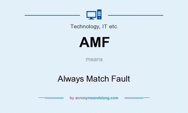 What does AMF mean? It stands for Always Match Fault