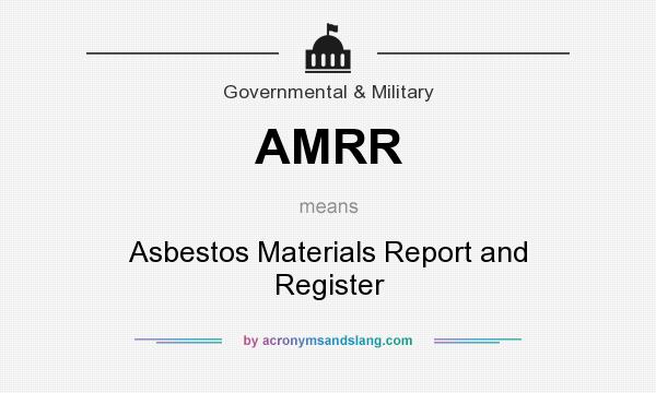 What does AMRR mean? It stands for Asbestos Materials Report and Register