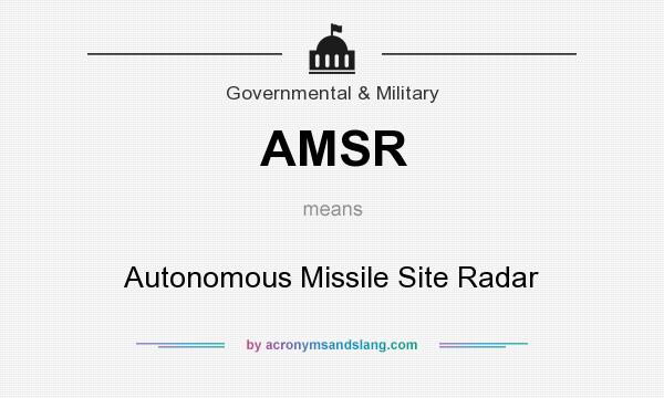 What does AMSR mean? It stands for Autonomous Missile Site Radar