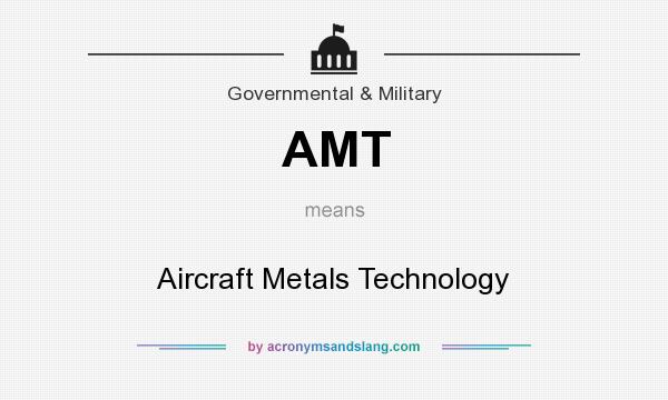 What does AMT mean? It stands for Aircraft Metals Technology