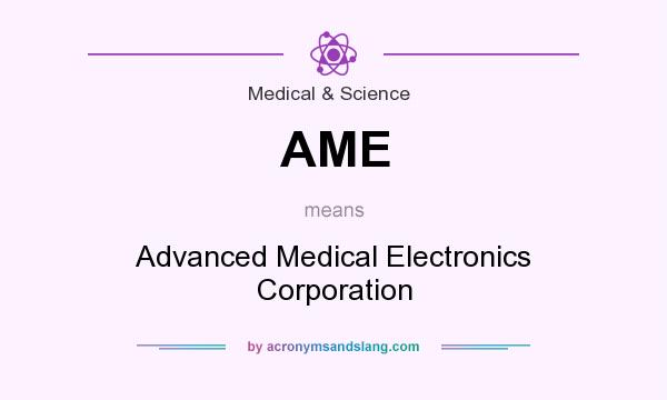 What does AME mean? It stands for Advanced Medical Electronics Corporation