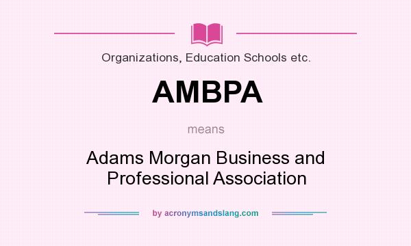 What does AMBPA mean? It stands for Adams Morgan Business and Professional Association