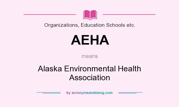 What does AEHA mean? It stands for Alaska Environmental Health Association