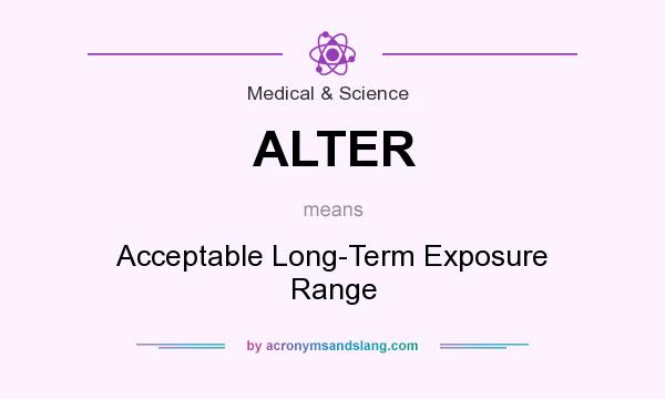 What does ALTER mean? It stands for Acceptable Long-Term Exposure Range