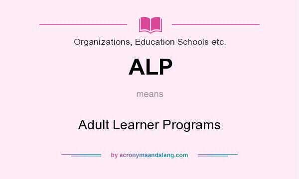 What does ALP mean? It stands for Adult Learner Programs