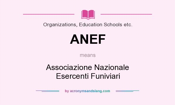 What does ANEF mean? It stands for Associazione Nazionale Esercenti Funiviari