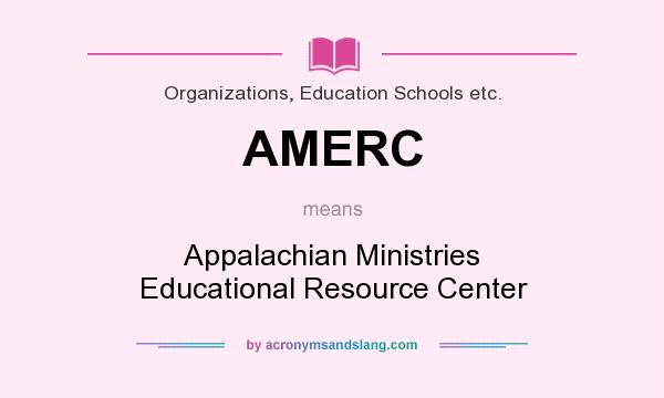 What does AMERC mean? It stands for Appalachian Ministries Educational Resource Center