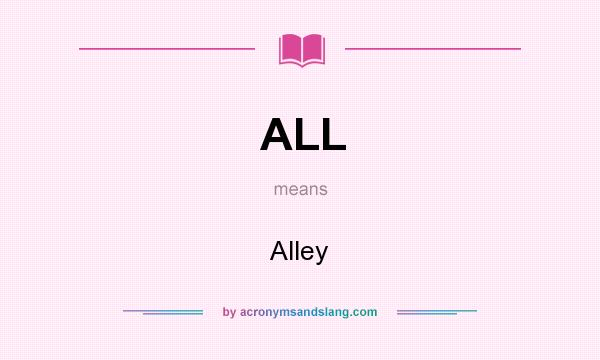 What does ALL mean? It stands for Alley