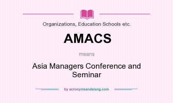 What does AMACS mean? It stands for Asia Managers Conference and Seminar