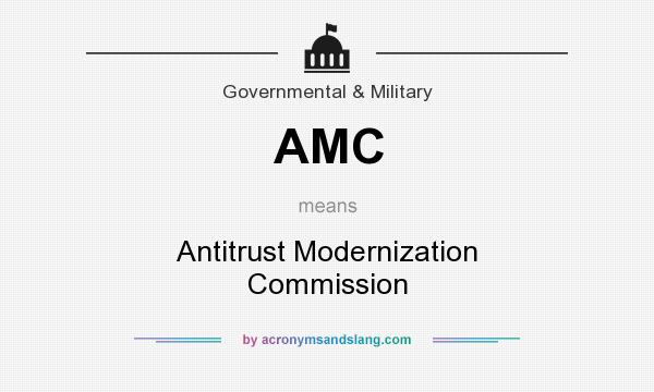 What does AMC mean? It stands for Antitrust Modernization Commission