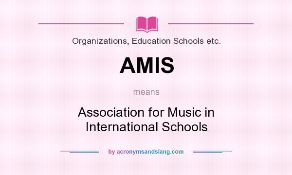 What does AMIS mean? It stands for Association for Music in International Schools