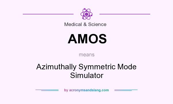 What does AMOS mean? It stands for Azimuthally Symmetric Mode Simulator