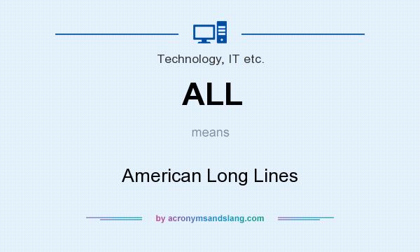 What does ALL mean? It stands for American Long Lines