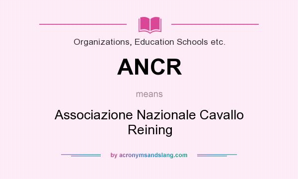 What does ANCR mean? It stands for Associazione Nazionale Cavallo Reining