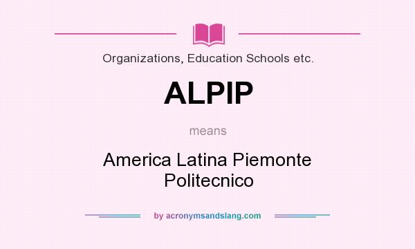 What does ALPIP mean? It stands for America Latina Piemonte Politecnico
