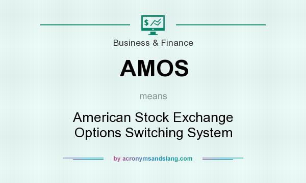 What does AMOS mean? It stands for American Stock Exchange Options Switching System