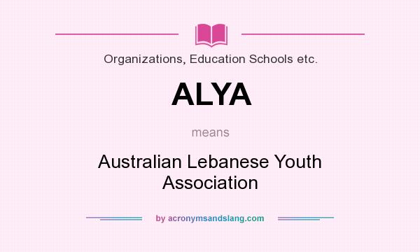 What does ALYA mean? It stands for Australian Lebanese Youth Association