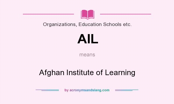 What does AIL mean? It stands for Afghan Institute of Learning