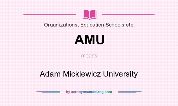 What does AMU mean? It stands for Adam Mickiewicz University
