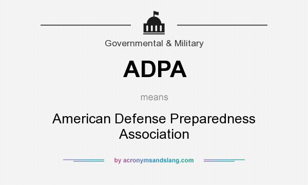 What does ADPA mean? It stands for American Defense Preparedness Association